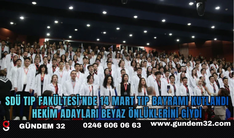 SDÜ Tıp Fakültesi’nde 14 Mart Tıp Bayramı Kutlandı: Hekim Adayları Beyaz Önlüklerini Giydi