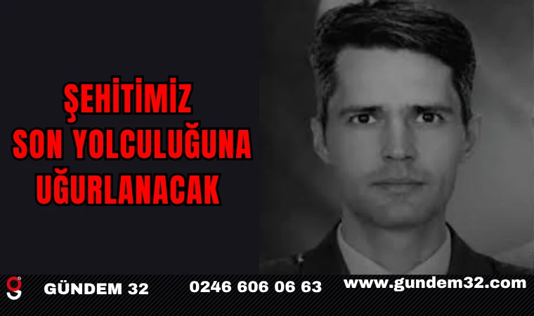 ŞEHİTİMİZ SON YOLCULUĞUNA UĞURLANACAK