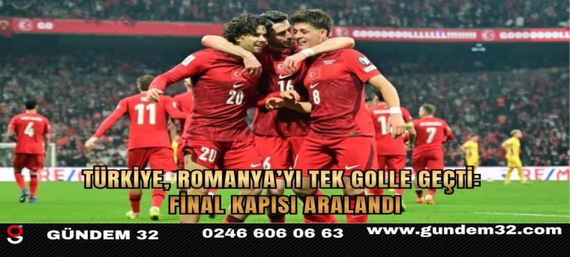 Türkiye, Romanya’yı tek golle geçti: Final kapısı aralandı