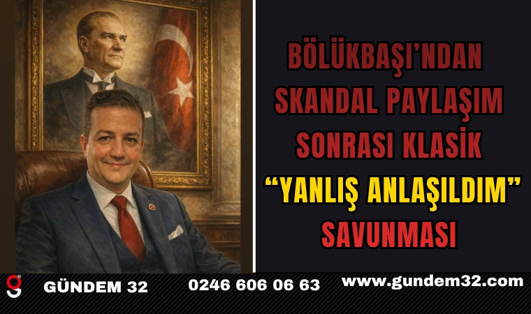 Bölükbaşı’ndan Skandal Paylaşım, Sonrası Klasik “Yanlış Anlaşıldım” Savunması