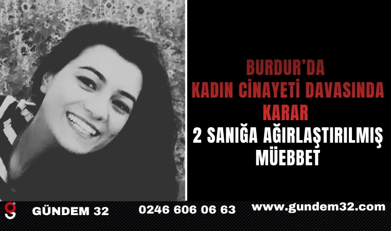 Burdur’da Kadın Cinayeti Davasında Karar: 2 Sanığa Ağırlaştırılmış Müebbet