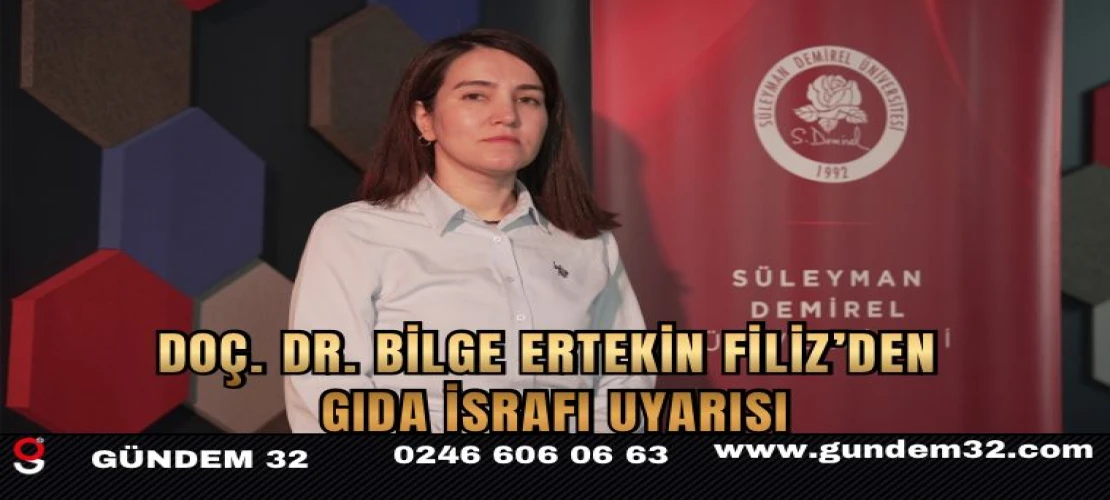 Doç. Dr. Bilge Ertekin Filiz’den Gıda İsrafı Uyarısı