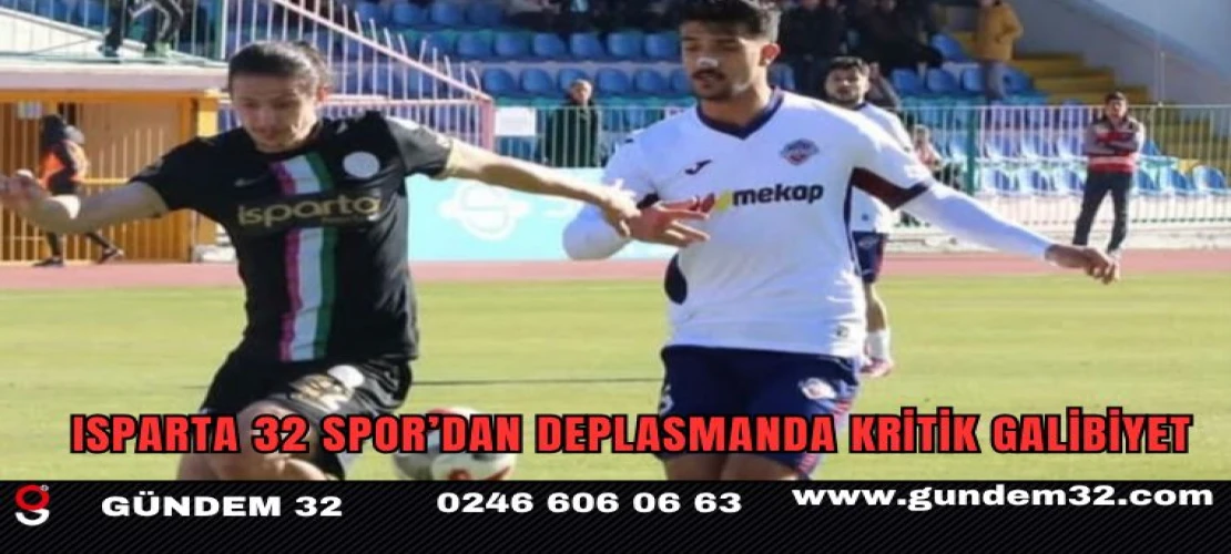Isparta 32 Spor’dan Deplasmanda Kritik Galibiyet