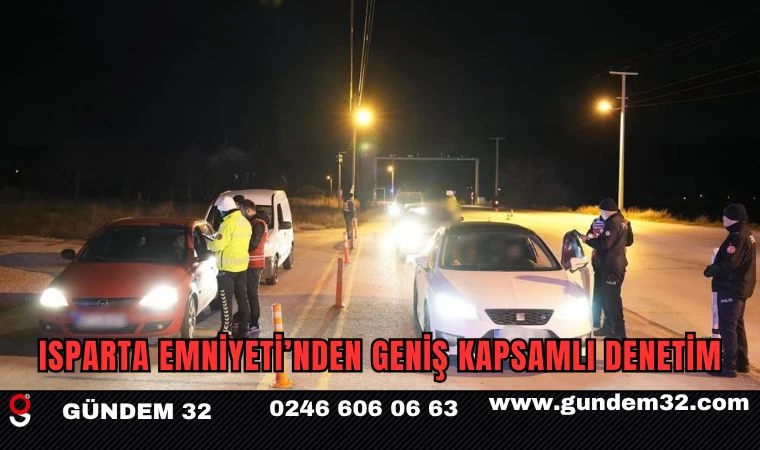 Isparta Emniyeti’nden Geniş Kapsamlı Denetim