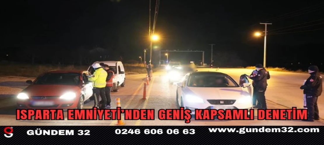 Isparta Emniyeti’nden Geniş Kapsamlı Denetim