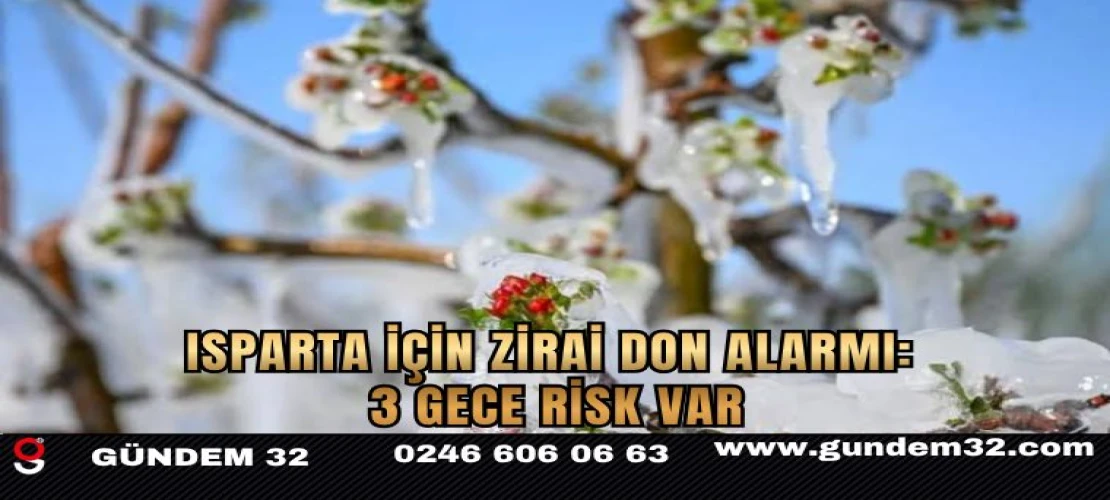 Isparta İçin Zirai Don Alarmı: 3 Gece Risk Var