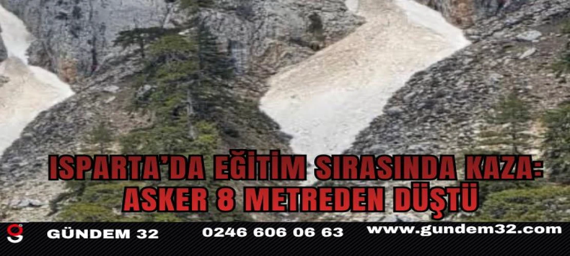 Isparta’da eğitim sırasında kaza: Asker 8 metreden düştü