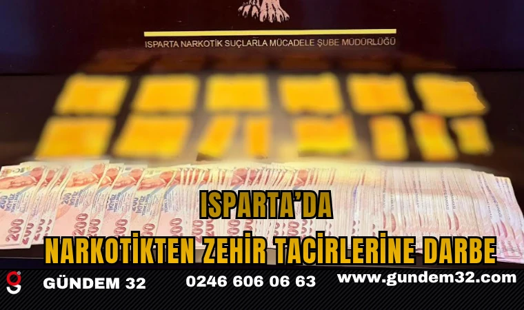 ISPARTA'DA NARKOTİKTEN ZEHİR TACİRLERİNE DARBE