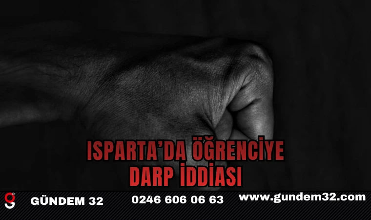 ISPARTA'DA ÖĞRENCİYE ŞİDDET İDDİASI