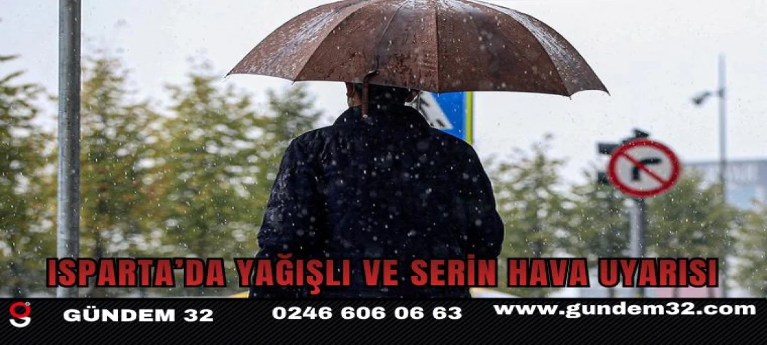 Isparta’da Yağışlı ve Serin Hava Uyarısı