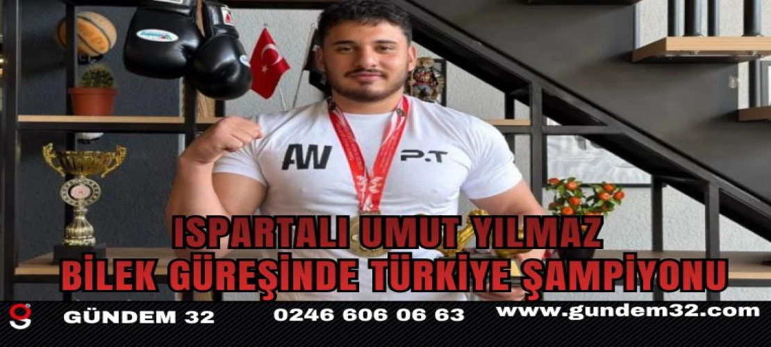 Ispartalı Umut Yılmaz Bilek Güreşinde Türkiye Şampiyonu Oldu