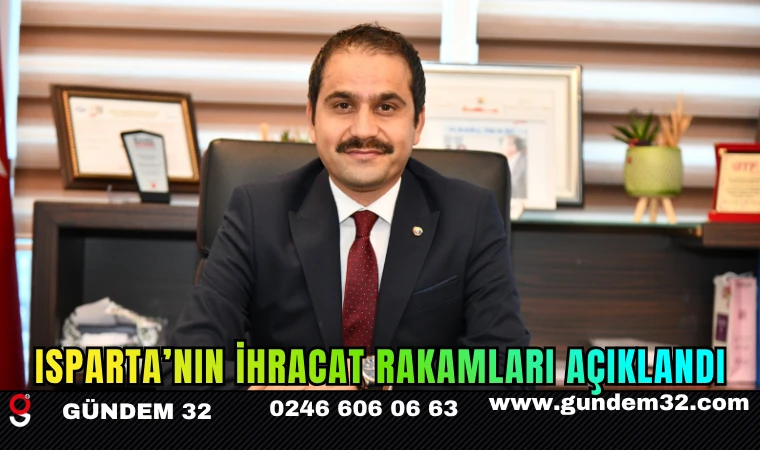 ISPARTA’NIN İHRACAT RAKAMLARI AÇIKLANDI