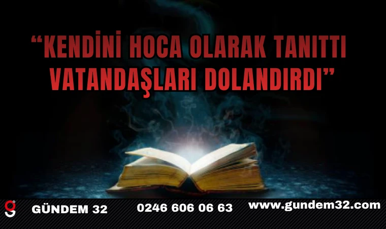 “Kendini Hoca Olarak Tanıttı, Vatandaşları Dolandırdı”