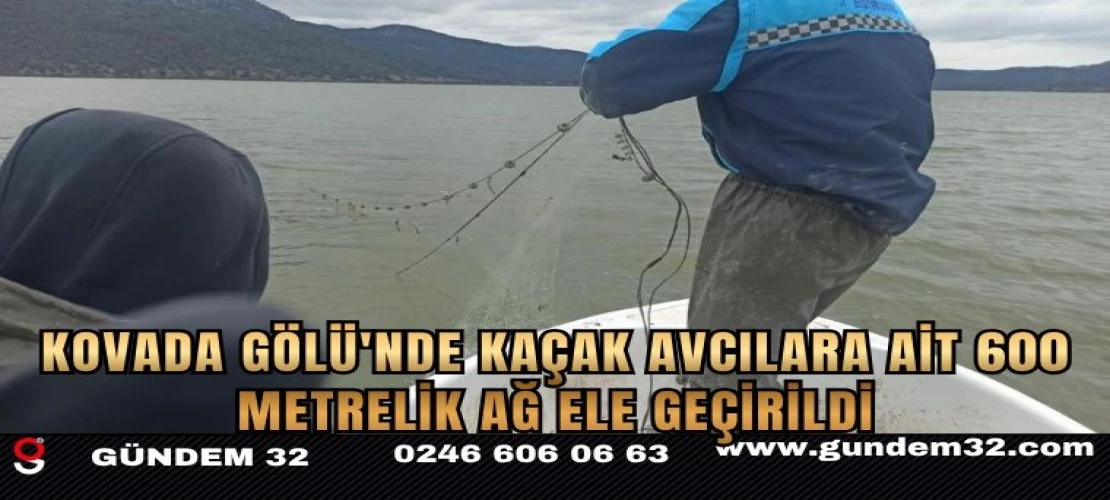 Kovada Gölü'nde Kaçak Avcılara Ait 600 Metrelik Ağ Ele Geçirildi