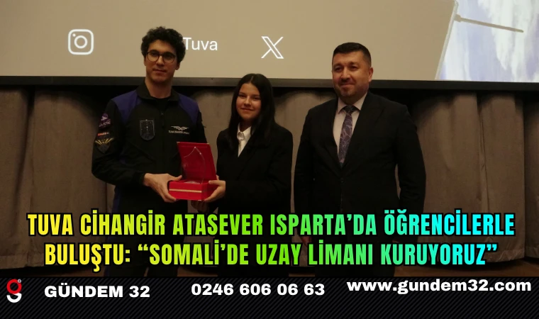 Tuva Cihangir Atasever Isparta’da Öğrencilerle Buluştu: “Somali’de Uzay Limanı Kuruyoruz”