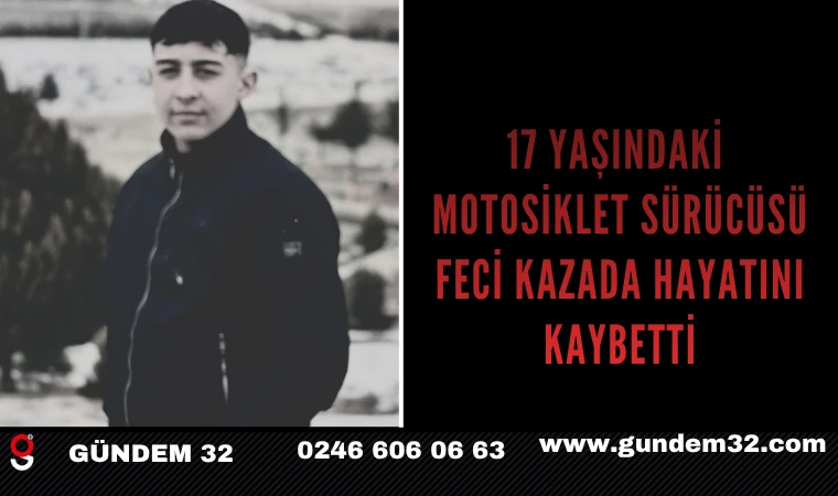 17 Yaşındaki Motosiklet Sürücüsü Feci Kazada Hayatını Kaybetti