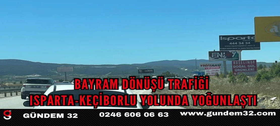 Bayram dönüşü trafiği Isparta-Keçiborlu yolunda yoğunlaştı