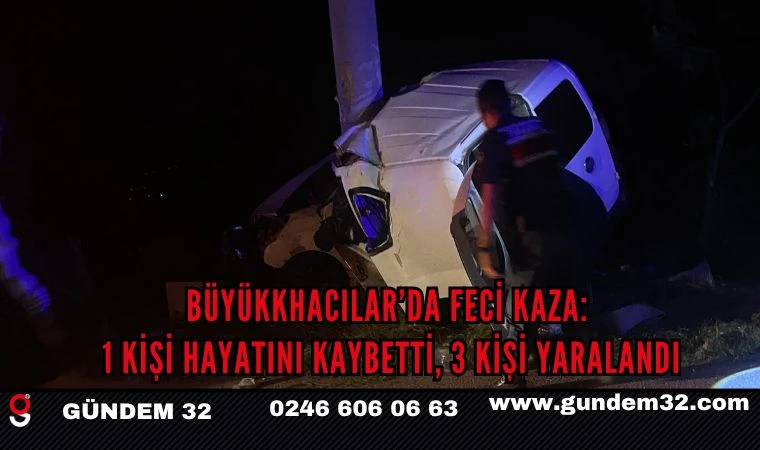 Büyükkhacılar’da feci kaza: 1 kişi hayatını kaybetti, 3 kişi yaralandı