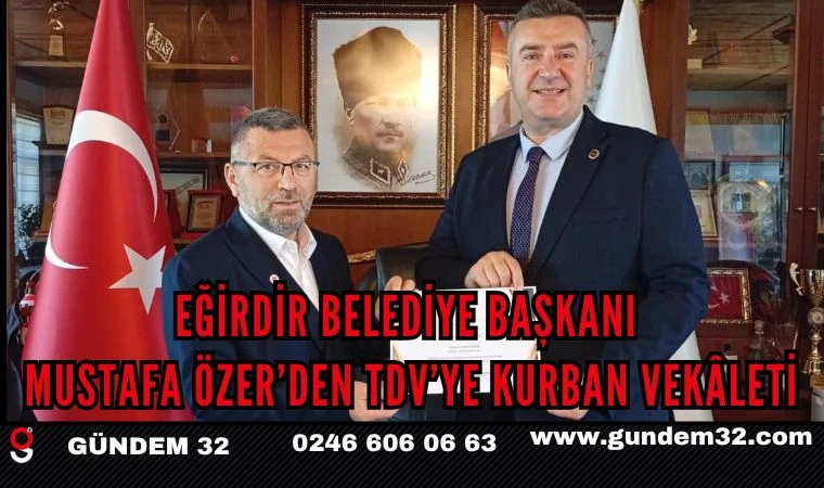 Eğirdir Belediye Başkanı Mustafa Özer’den TDV’ye kurban vekâleti