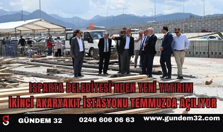 Isparta Belediyesi’nden Yeni Yatırım: İkinci Akaryakıt İstasyonu Temmuzda Açılıyor