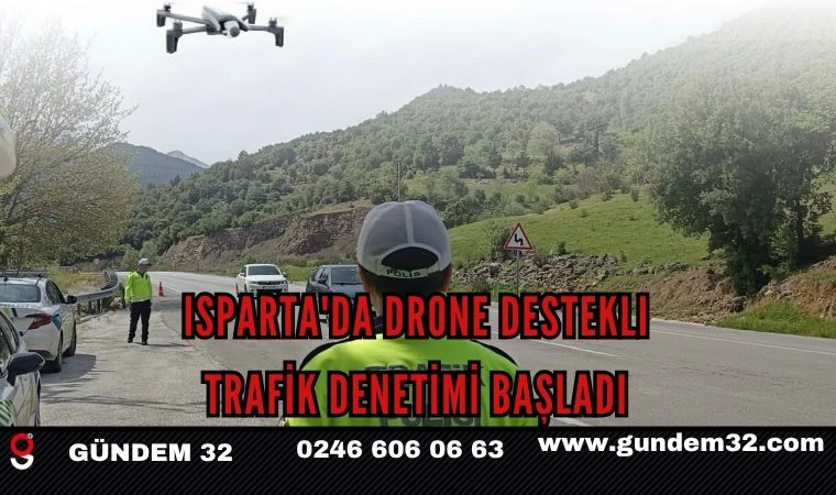 Isparta’da Drone Destekli Trafik Denetimi Başladı