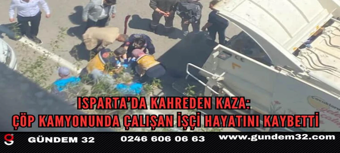 Isparta’da Feci İş Kazası: Çöp Kamyonuna Sıkışan İşçi Hayatını Kaybetti