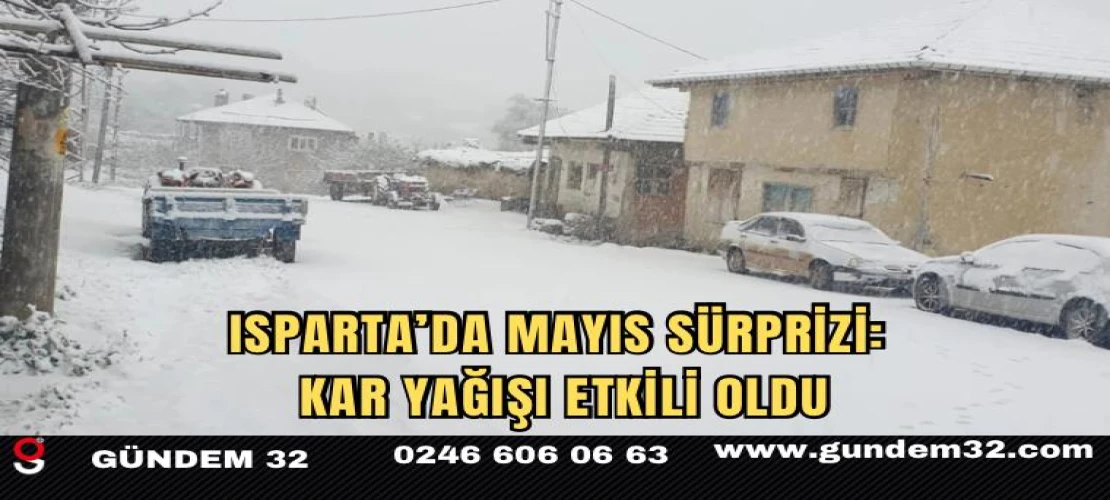 Isparta’da Mayıs Sürprizi: Kar Yağışı Etkili Oldu