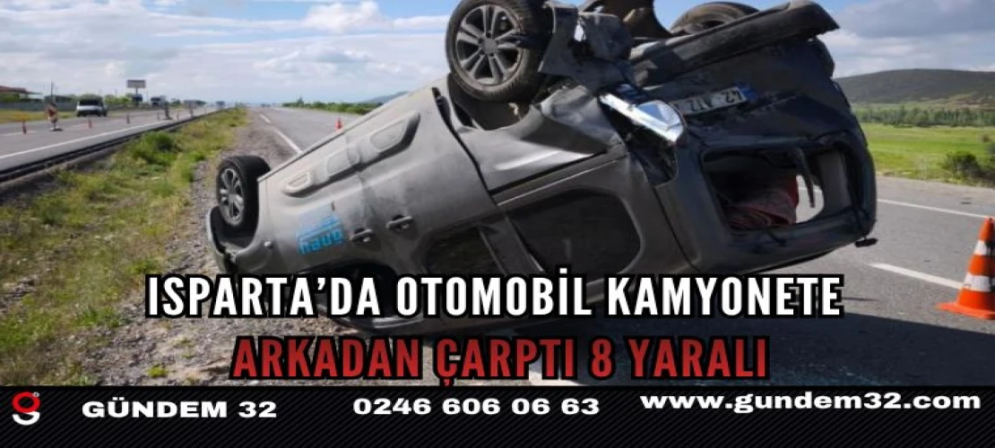 Isparta’da Otomobil Kamyonete Arkadan Çarptı: 8 Yaralı
