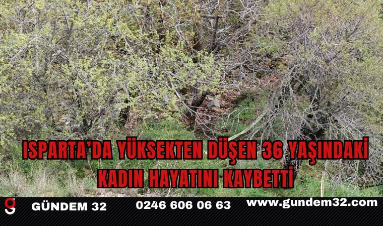 Isparta’da yüksekten düşen 36 yaşındaki kadın hayatını kaybetti
