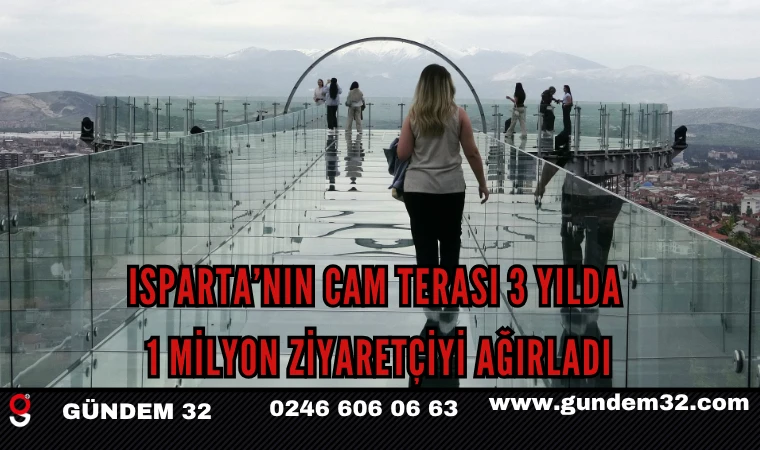 Isparta’nın Cam Terası 3 Yılda 1 Milyon Ziyaretçiyi Ağırladı