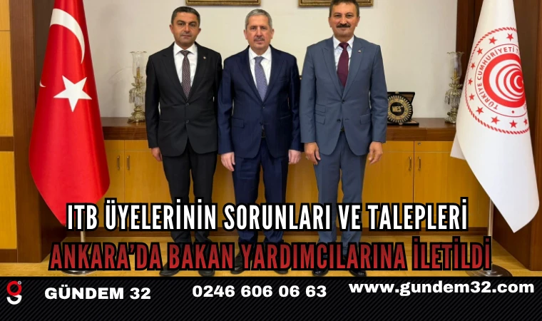 ITB Üyelerinin Sorunları ve Talepleri Ankara’da Bakan Yardımcılarına İletildi