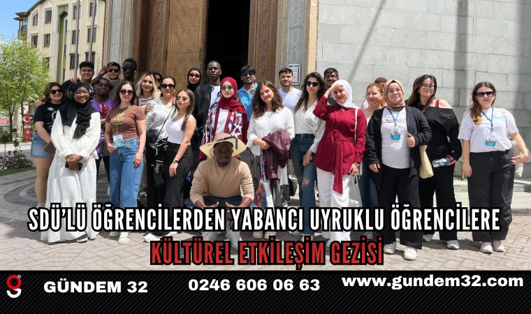 SDÜ’lü Öğrencilerden Yabancı Uyruklu Öğrencilere Kültürel Etkileşim Gezisi