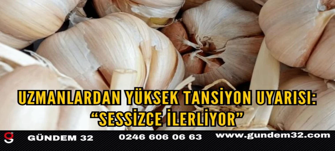 Uzmanlardan Yüksek Tansiyon Uyarısı: “Sessizce İlerliyor”