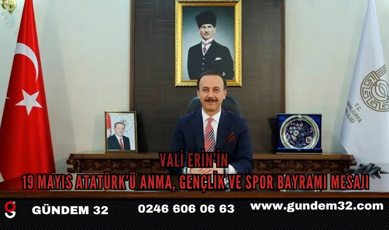 Vali Erin’in 19 Mayıs Atatürk’ü Anma, Gençlik ve Spor Bayramı Mesajı