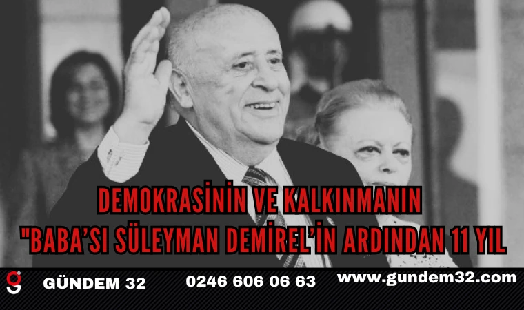 DEMOKRASİNİN VE KALKINMANIN "BABA’sı SÜLEYMAN DEMİREL’in ARDINDAN 11 YIL