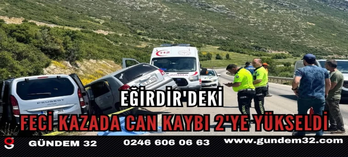 Eğirdir'deki feci kazada can kaybı 2'ye yükseldi