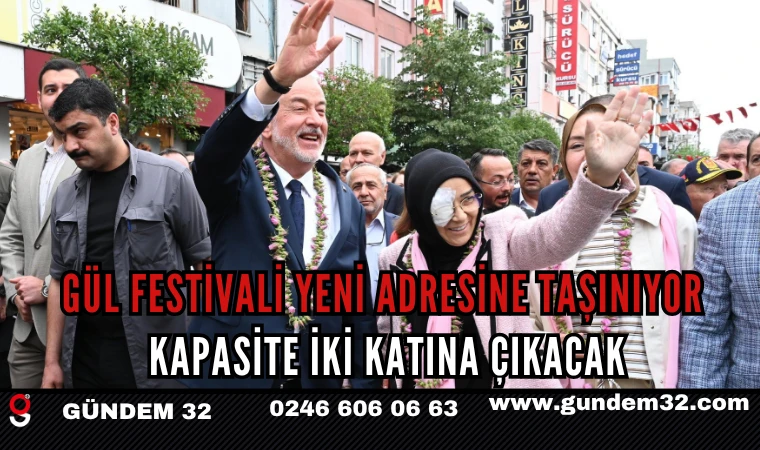 Gül Festivali Yeni Adresine Taşınıyor: Kapasite İki Katına Çıkacak