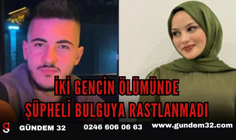 İKİ GENCİN ÖLÜMÜNDE ŞÜPHELİ BULGUYA RASTLANMADI