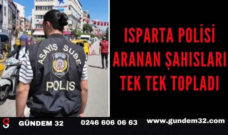 Isparta Polisi Aranan Şahısları Tek Tek Topladı