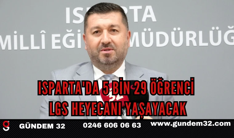 Isparta'da 5 Bin 29 Öğrenci LGS Heyecanı Yaşayacak