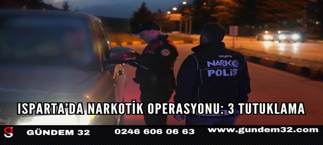 Isparta’da Narkotik Operasyonu: 3 Tutuklama