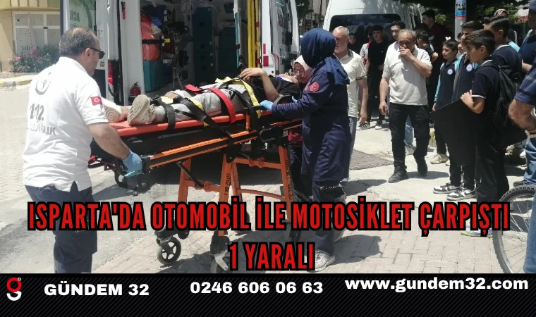 Isparta'da Otomobil İle Motosiklet Çarpıştı: 1 Yaralı