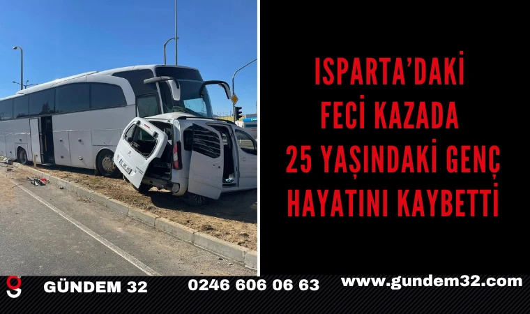 Isparta’daki Feci Kazada 25 Yaşındaki Genç Hayatını Kaybetti