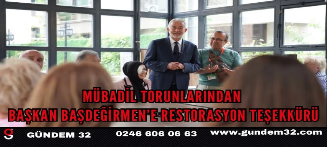 Mübadil torunlarından Başkan Başdeğirmen’e restorasyon teşekkürü