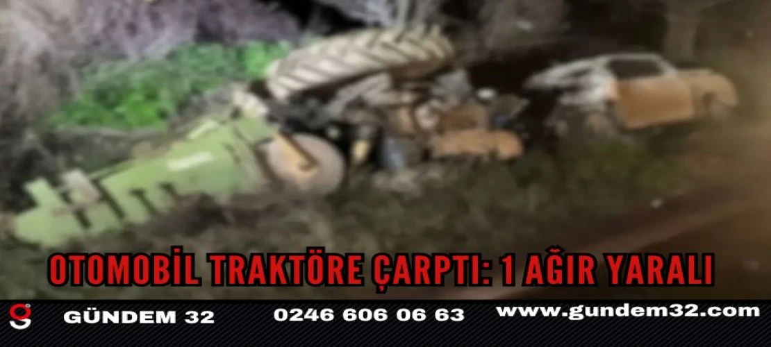 Otomobil traktöre çarptı: 1 ağır yaralı