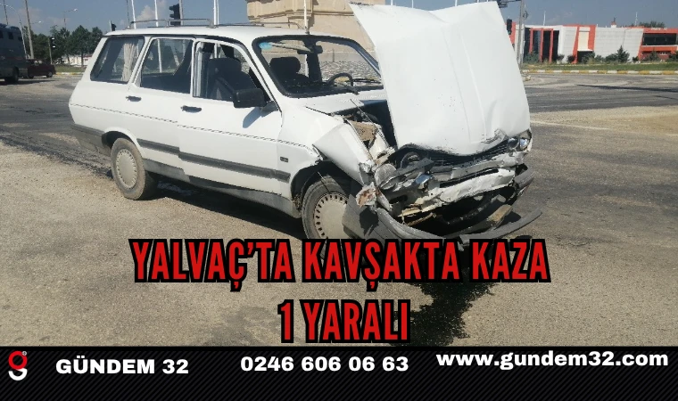Yalvaç’ta Kavşakta Kaza: 1 Yaralı