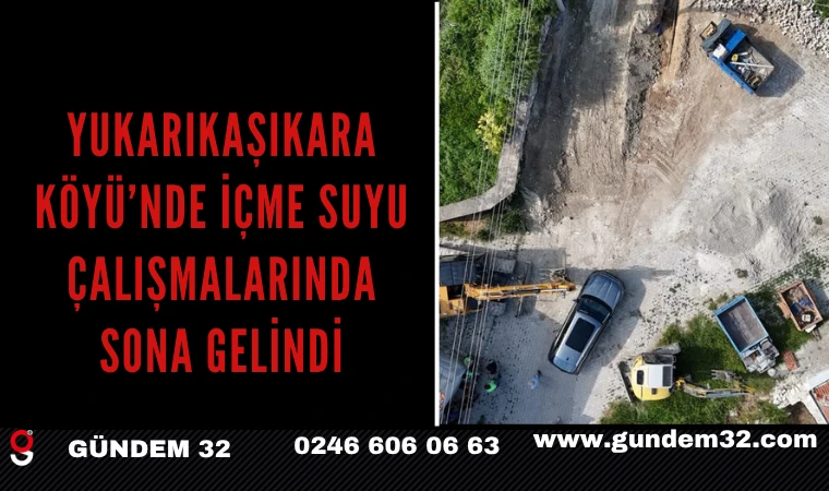 Yukarıkaşıkara Köyü’nde İçme Suyu Çalışmalarında Sona Gelindi