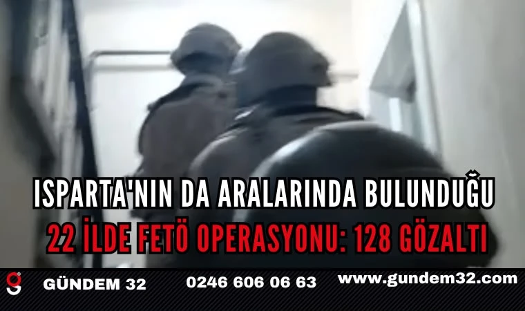 22 İlde FETÖ Operasyonu: 128 Şüpheli Yakalandı