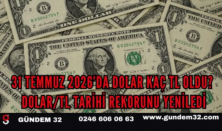31 Temmuz 2026’da Dolar Kaç TL Oldu?
