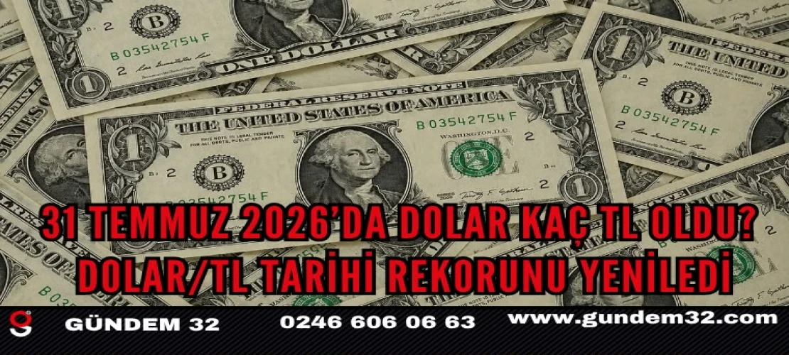 31 Temmuz 2026’da Dolar Kaç TL Oldu?